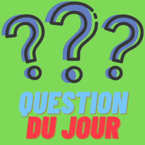 Question du jour